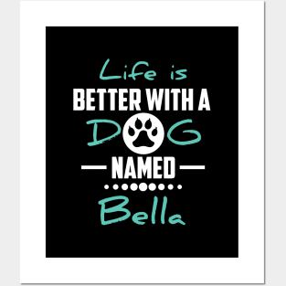 Life Is Better With A Dog Named Bella Posters and Art